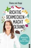 Buchtipp: Richtig schmecken macht gesund | Diana von Kopp