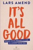 Buchtipp: It’s All Good: Ändere deine Perspektive und du änderst deine Welt | Lars Amend