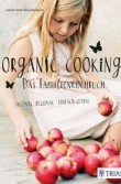 Buchtipp: Organic Cooking - Das Familienkochbuch | Sabine Huth-Rauschenbach