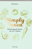 Buchtipp: Simply Seven: Einfach gesund kochen mit nur 7 Zutaten | Rita Serano