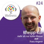 Ein Gespräch mit Franz Angerer über die moderne Kneipp Kur und die fünf Säulen von Kneipp