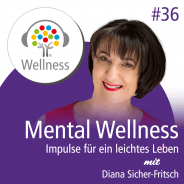 Mental Wellness - Impulse für ein leichtes Leben: mit Diana Sicher-Fritsch | Mental Spa Resort Fritsch am Berg | AT-Lochau | Bodensee