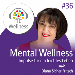 Mental Wellness - Impulse für ein leichtes Leben: mit Diana Sicher-Fritsch | Mental Spa Resort Fritsch am Berg | AT-Lochau | Bodensee