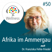 Ein Stück Afrika im Ammergau | Oberbayern - Wellnesspodcast mit Frau Dr. Fehle-Friedel