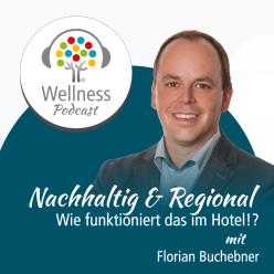 Wellnesspodcast über Nachhaltigkeit und Regionalität im Hotel mit Florian Buchebner