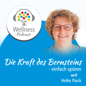 Wellnesspodcast - Die Kraft des Bernsteins ein Gespräch mit Heike Pauls | Ambassador Hotel SPO