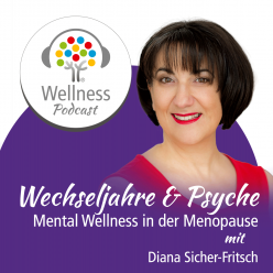 Wechseljahre und Psyche - Ein Podcast über Mental Wellness in der Menopause mit Diana Sicher-Fritsch 